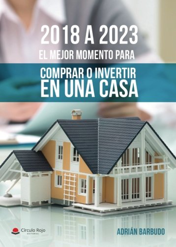 2018 a 2023, el mejor momento para comprar o invertir en una casa