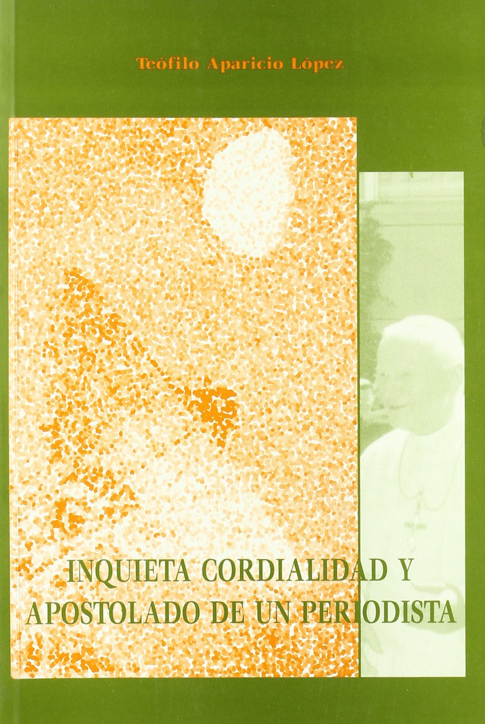 Inquieta cordialidad y apostolado de un periodista