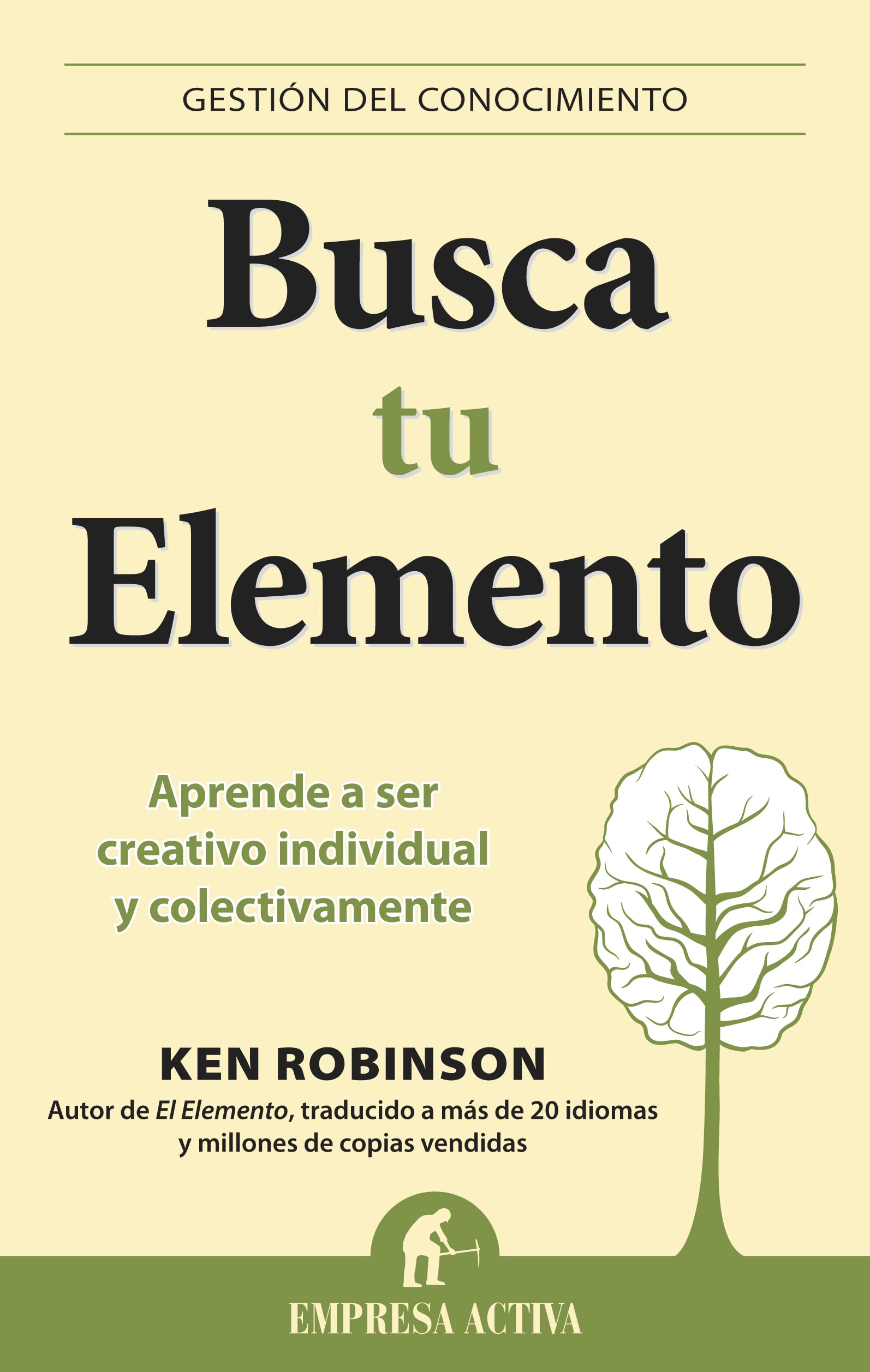 Busca Tu Elemento. Aprende a Ser Creativo Individual y Colectivamente .