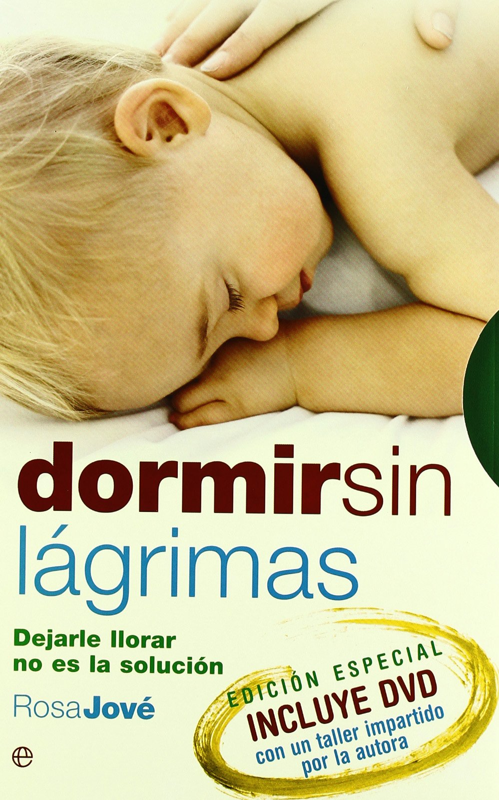 Dormir sin Lágrimas : Dejarle Llorar No Es la Solución