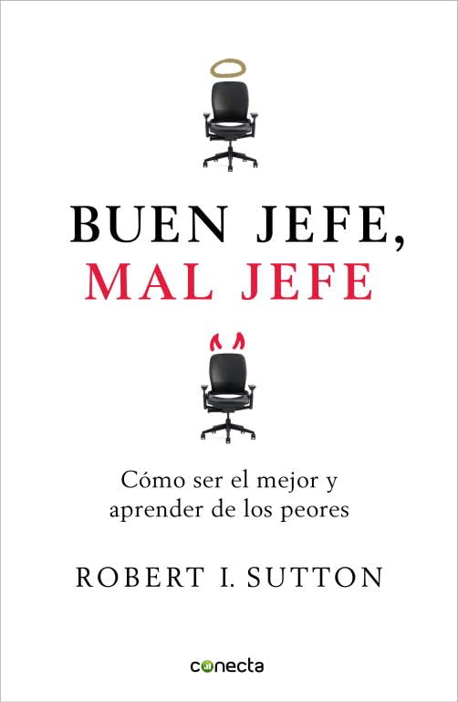 Buen Jefe, Mal Jefe: Cómo Ser el Mejor y Aprender de los Peores