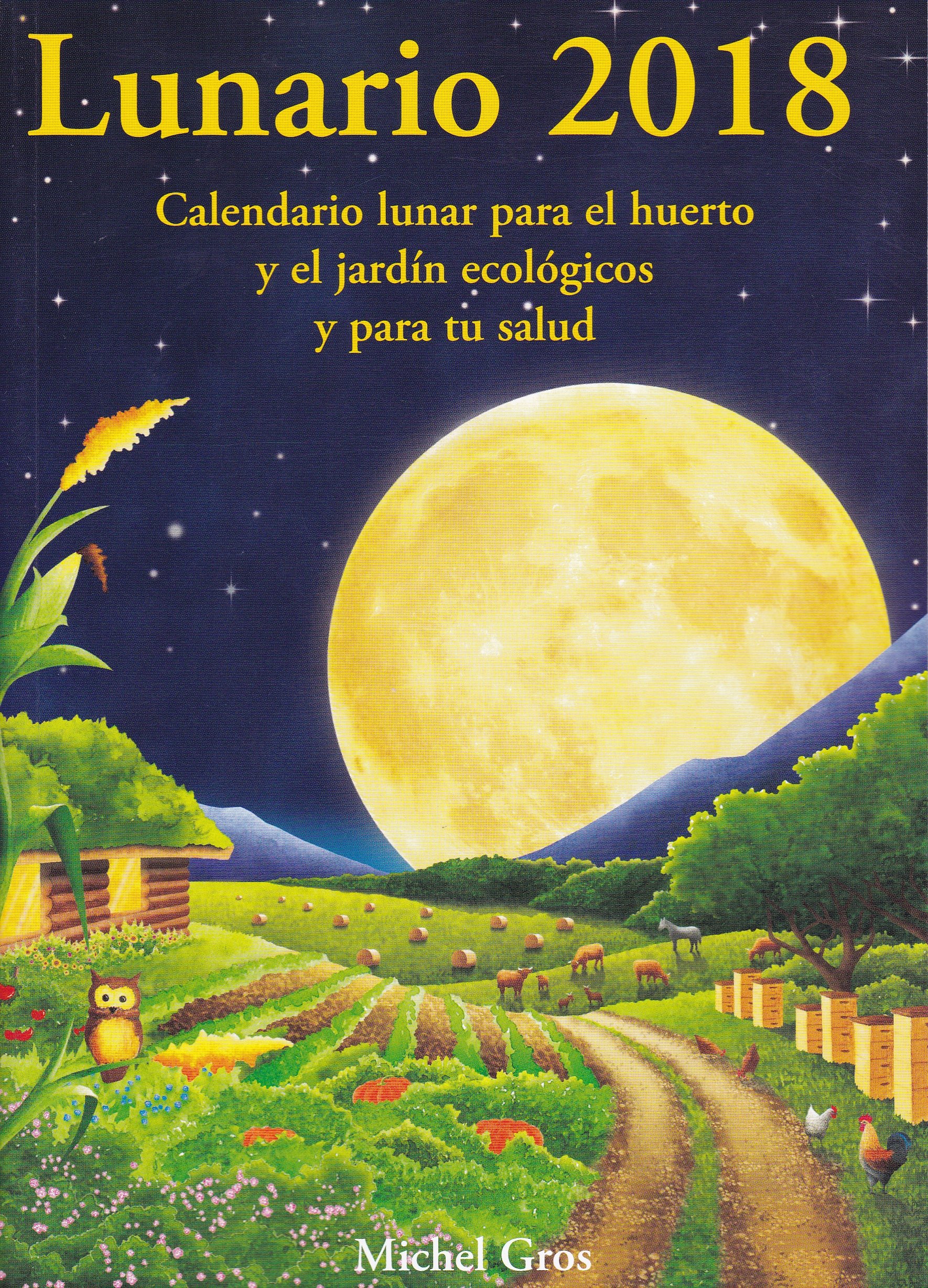 Lunario 2018 : Calendario Lunar para el Huerto y el Jardin Ecologicos.