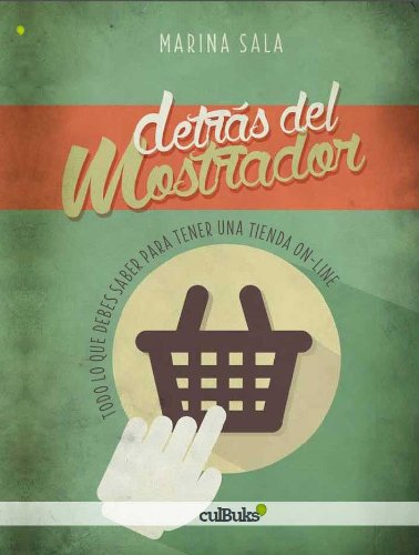 Detrás Del Mostrador. Todo Lo Que Debes Saber para Tener Una Tienda On-line