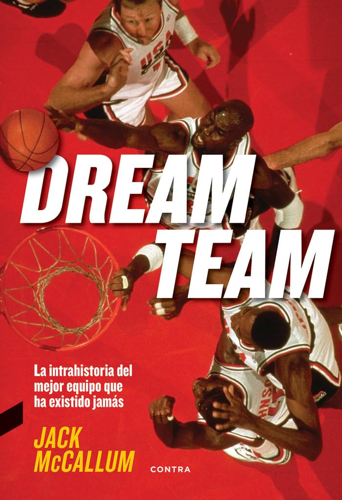 Dream Team: la Intrahistoria Del Mejor Equipo Que Ha Existido Jamás