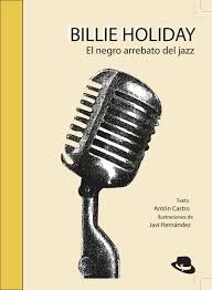 Billie Holiday: El negro arrebato del jazz