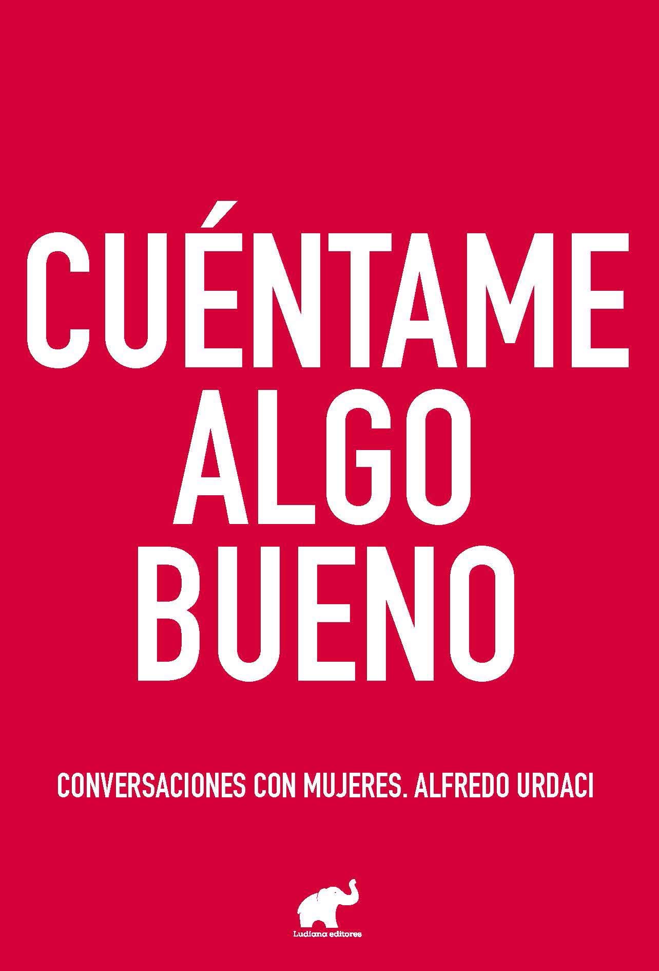 Cuéntame algo bueno. Conversaciones con mujeres