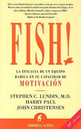 Fish!: la Eficacia de Un Equipo Radica en Su Capacidad de Motivación