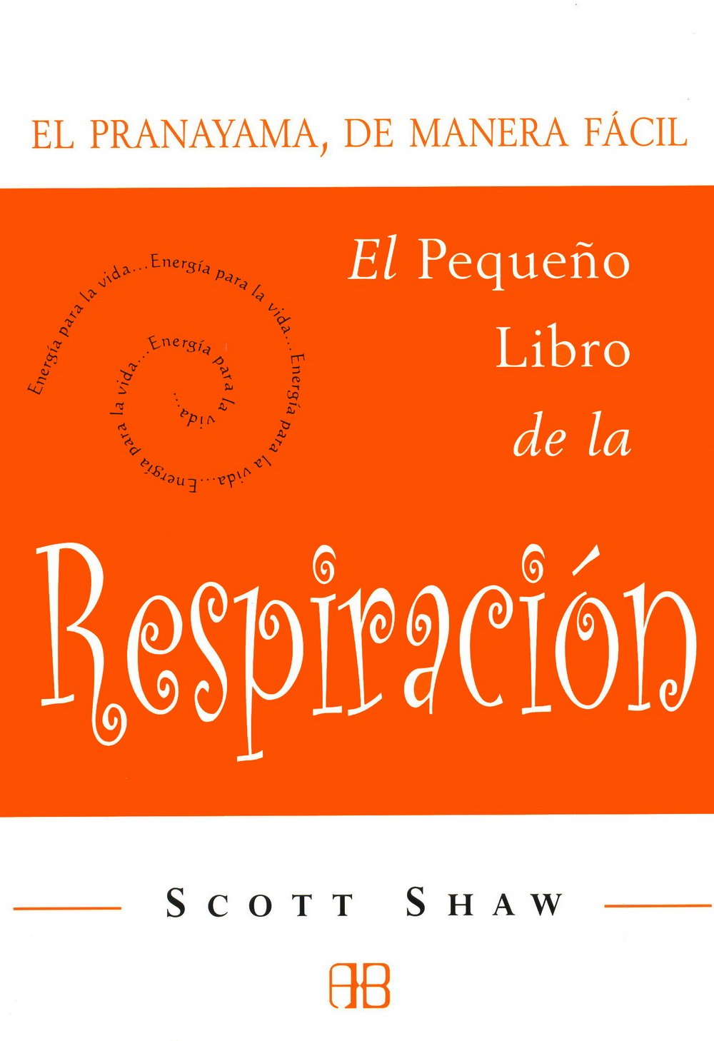 El Pequeño Libro de la Respiración: el Pranayama, de Manera Fácil