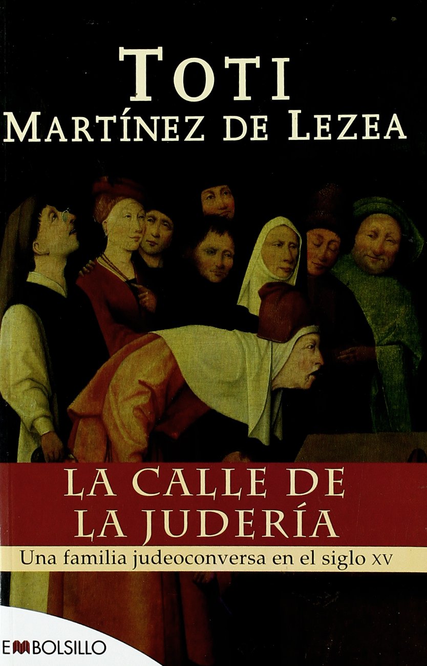 La Calle de la Judería: Una Familia Judeoconversa en el Siglo Xv.: Une Familia Judeoconversa en el Siglo Xv