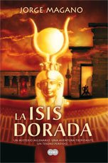 La Isis Dorada. Un Misteiro Milenario. Una Aventura Trepidante. Un Tesoro Perdido.