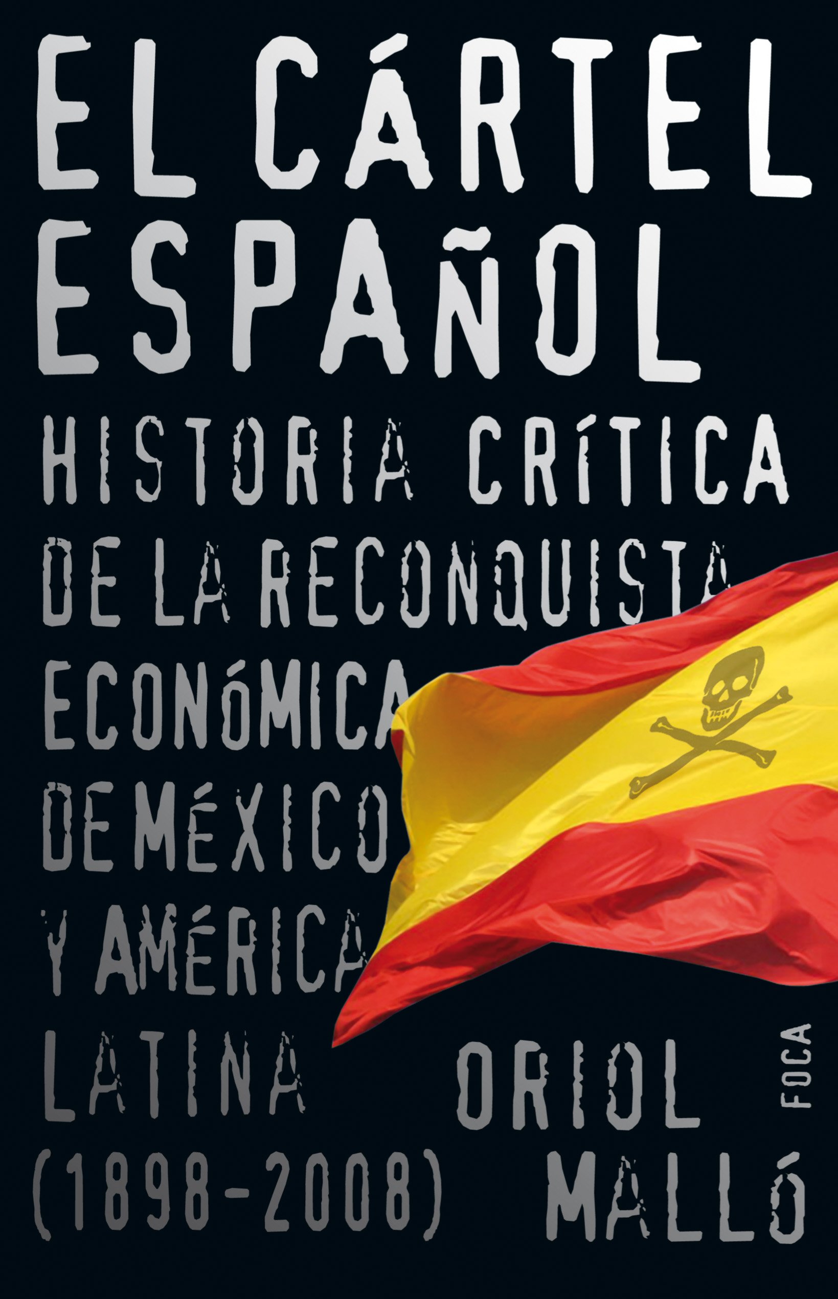 El Cártel Español. Historia Crítica de la Reconquista Económica de México y América Latina . .