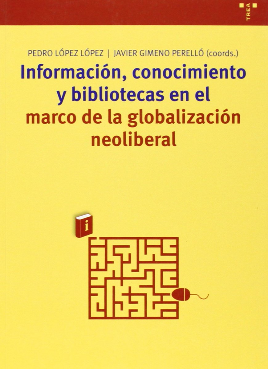 Información, conocimiento y bibliotecas en el marco de la globalización neoliberal