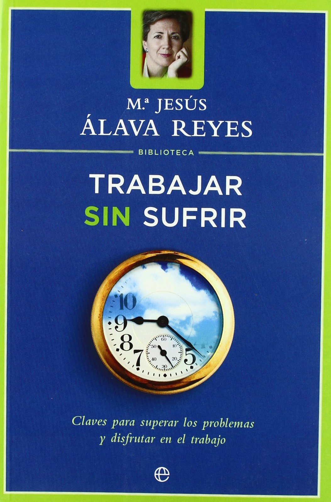 Trabajar sin Sufrir: Claves para Superar los Problemas y Disfrutar en el Trabajo