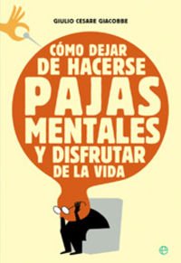 Como Dejar de Hacerse Pajas Mentales y Disfrutar de la Vida