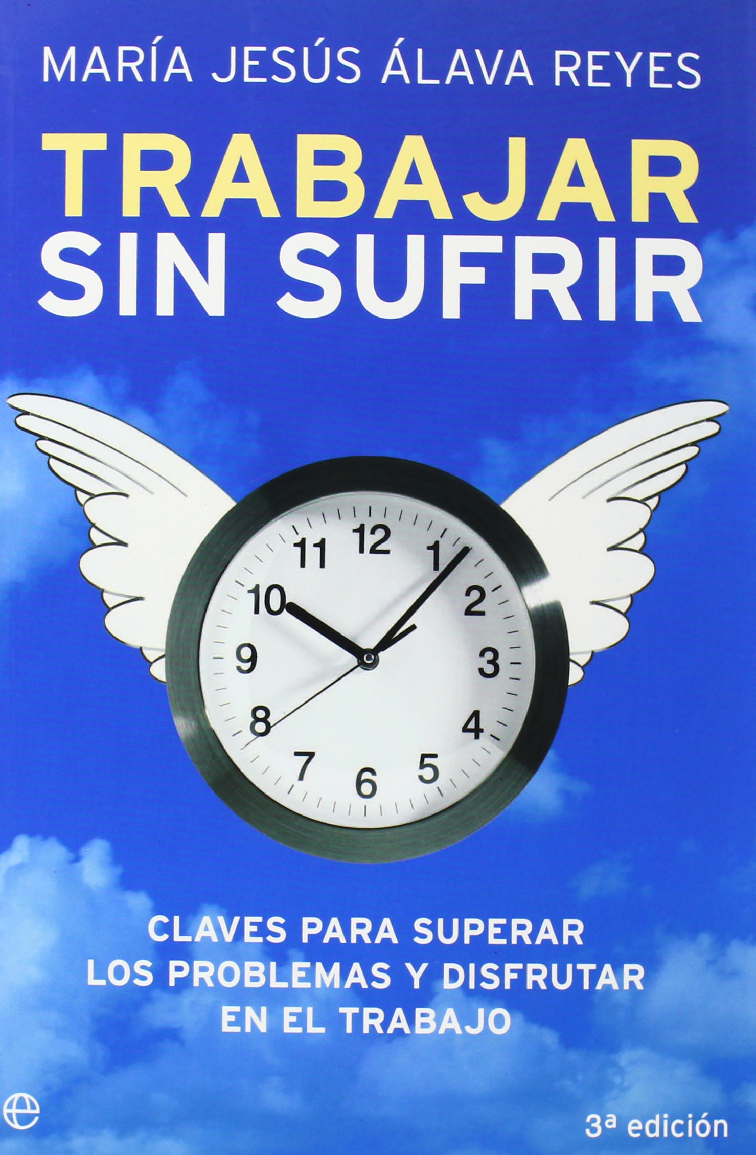 Trabajar sin Sufrir: Claves para Superar los Problemas y Disfrutar en el Trabajo