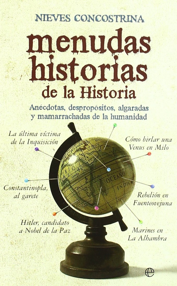 Menudas Historias de la Historia: Anécdotas, Despropósitos, Algaradas y Mamarrachadas de la Humanidad 