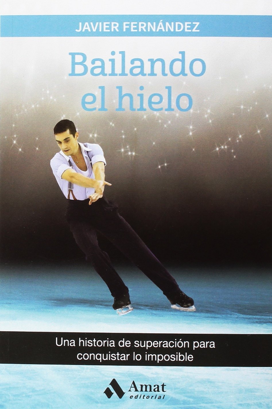 Bailando el Hielo : Una Historia de Superación para Conquistar Lo Imposible