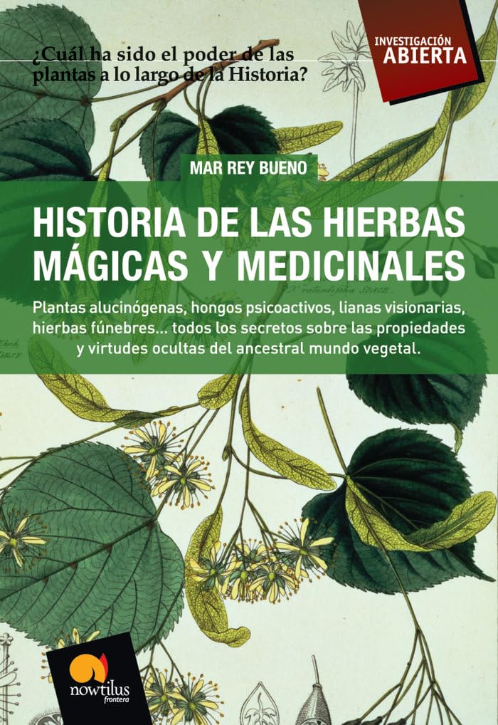 Historia de las Hierbas Mã¡gicas y Medicinales: Plantas Alucinã Genas, Hongos Psicoactivos,lianas Visionarias, Hierbas Fãºnebres?todos los Secretos sobre . Del Ancestral Mundo Vegetal