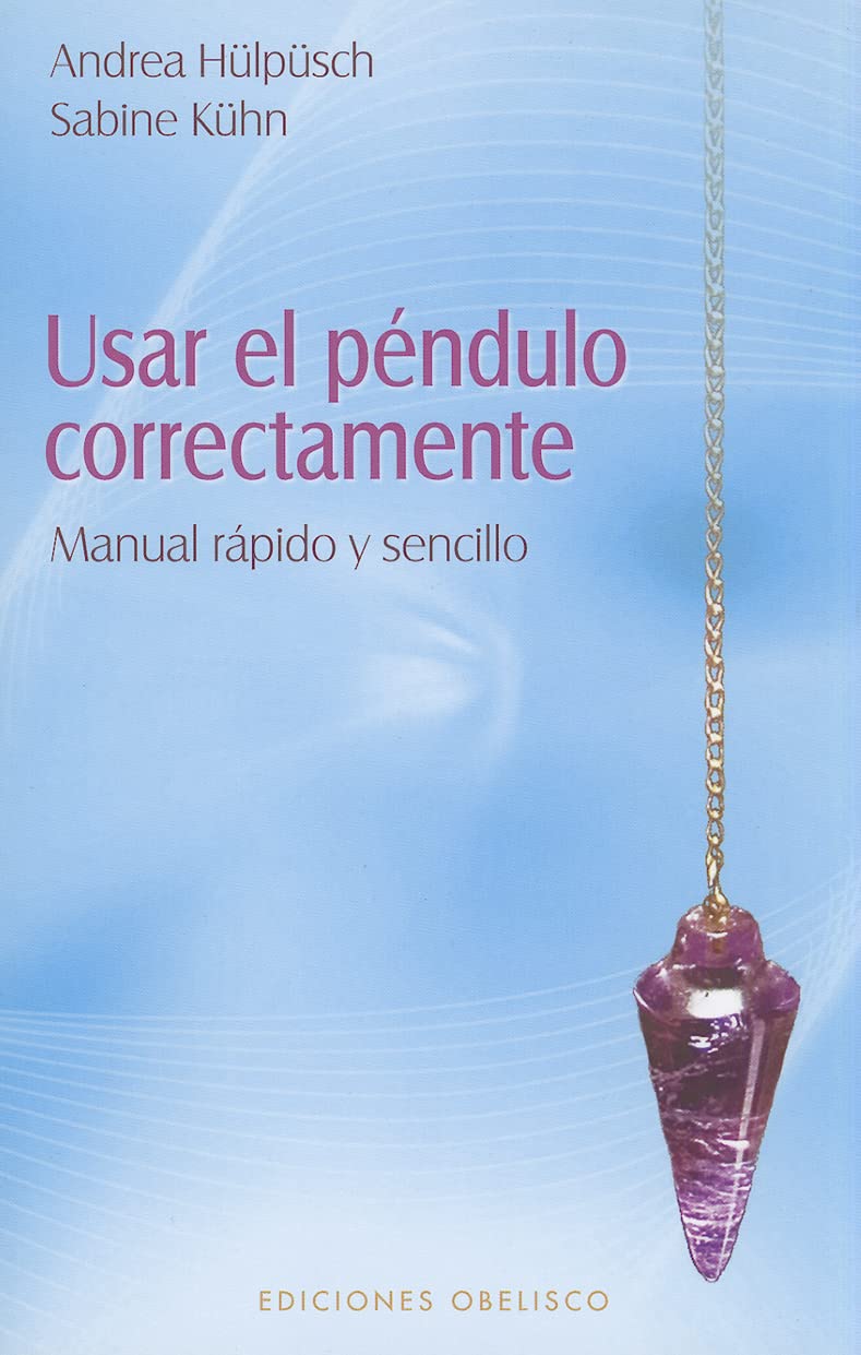 Usar el Pendulo Correctamente / Using The Pendulum Correctly: Manual Rapido y Sencillo / Quick And Easy Manual