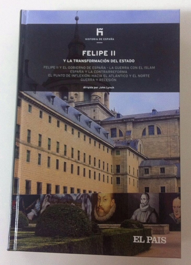 Felipe Ii y la Transformación Del Estado: Felipe Ii y el Gobierno de España : la Guerra con el Islam : España y la Contrarreforma : el Punto de Inflexión : Hacia el Atlántico y el Norte : Guerra y Recesión