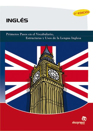 Inglés: Primeros pasos en el vocabulario, estructuras y usos de la lengua inglesa