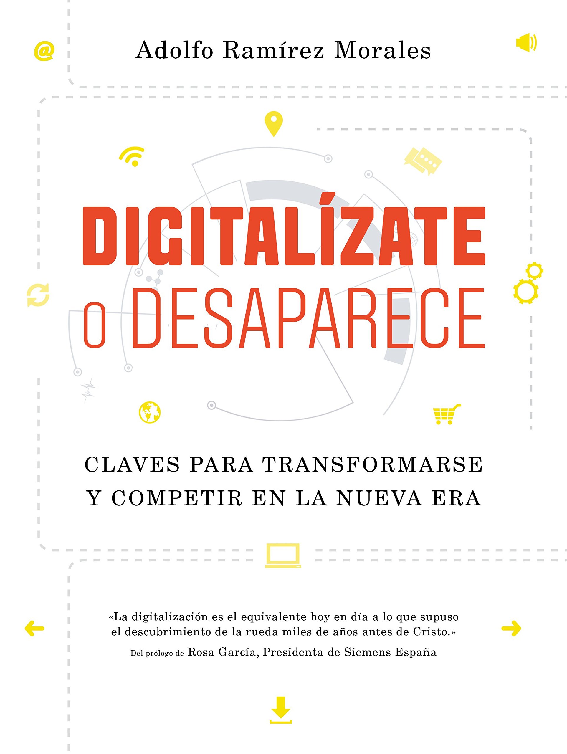 Digitalízate O Desaparece: Claves para Transformarse y Competir en la Nueva Era