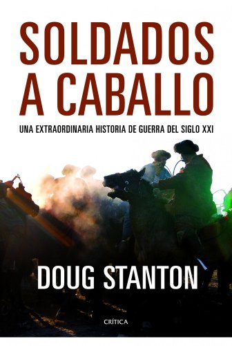 Soldados a Caballo , Una Extraordinaria Historia de Guerra Del Siglo Xxi - 1 Edicion