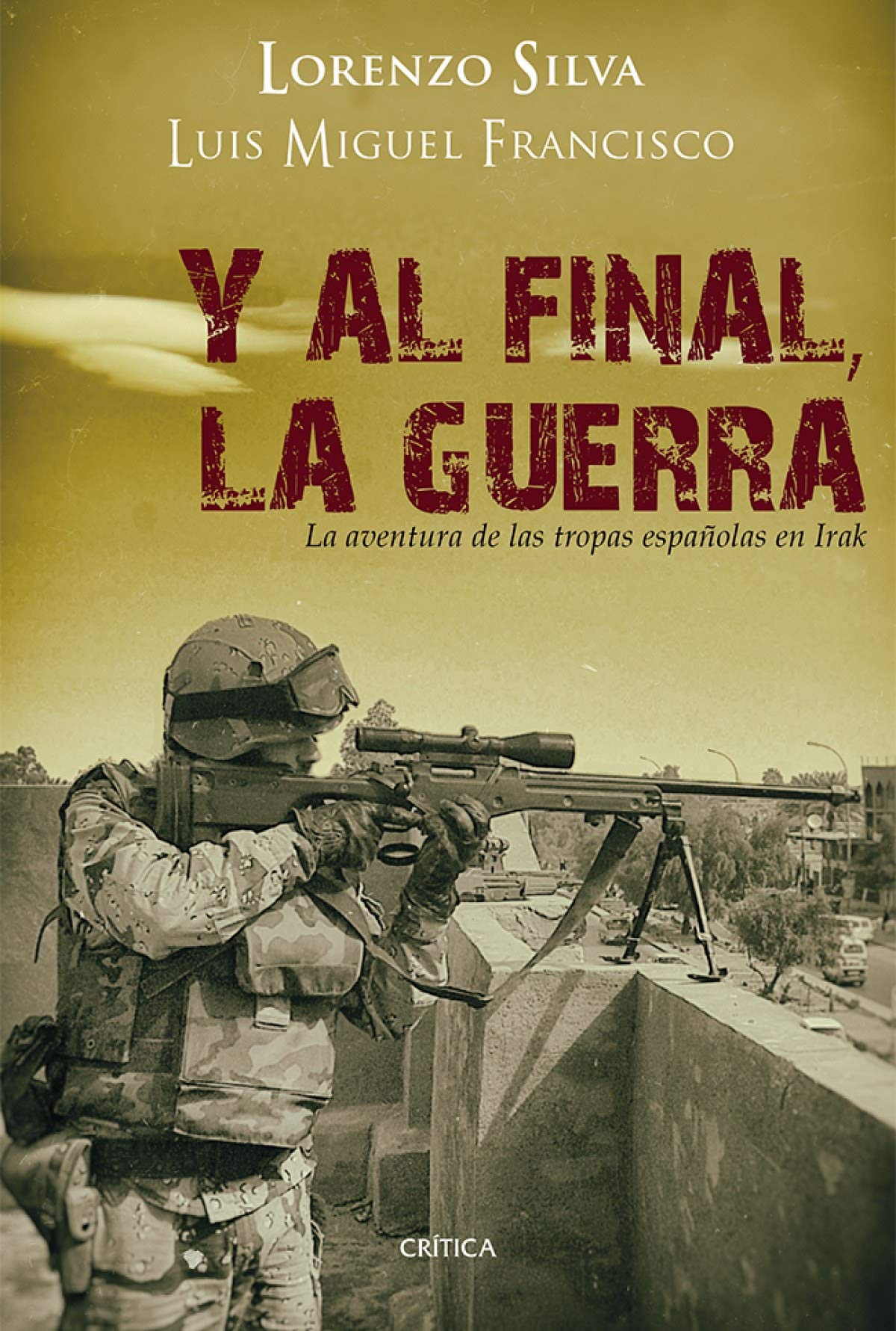 Y Al Final, la Guerra: la Aventura de las Tropas Españolas en Irak