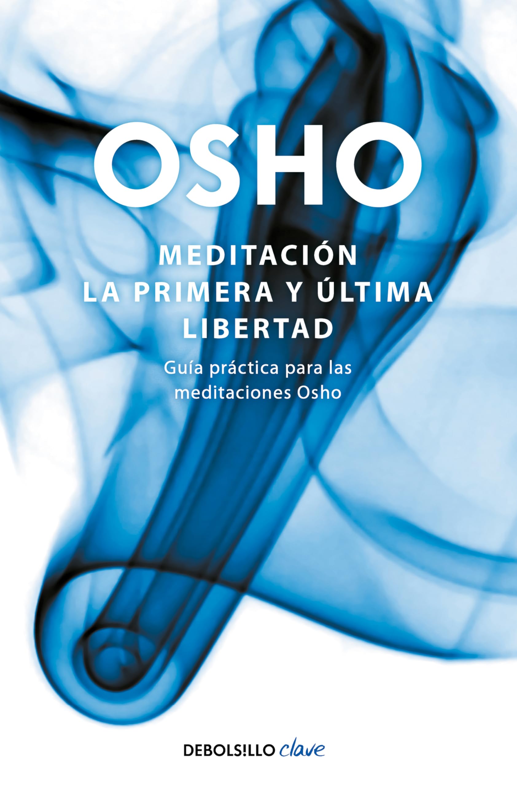 Meditación. la Primera y Última Libertad: Guía Práctica para las Meditaciones Osho