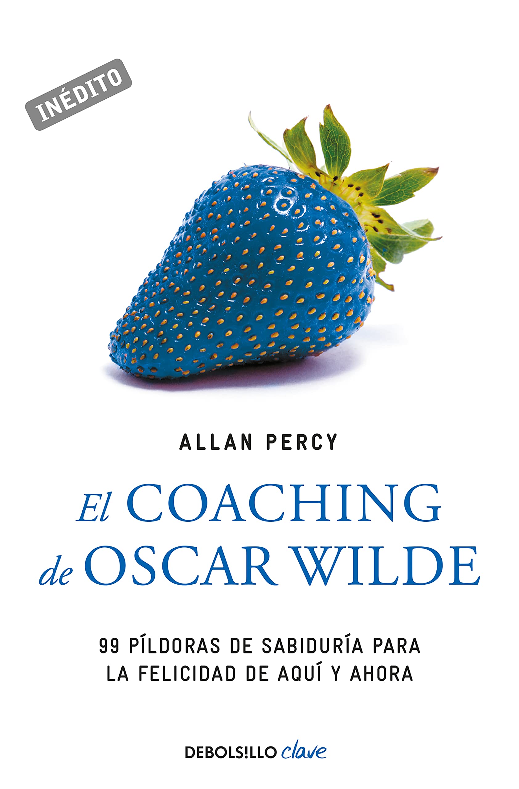 El Coaching de Oscar Wilde: 99 Píldoras de Sabiduría para la Felicidad de Aquí y Ahora