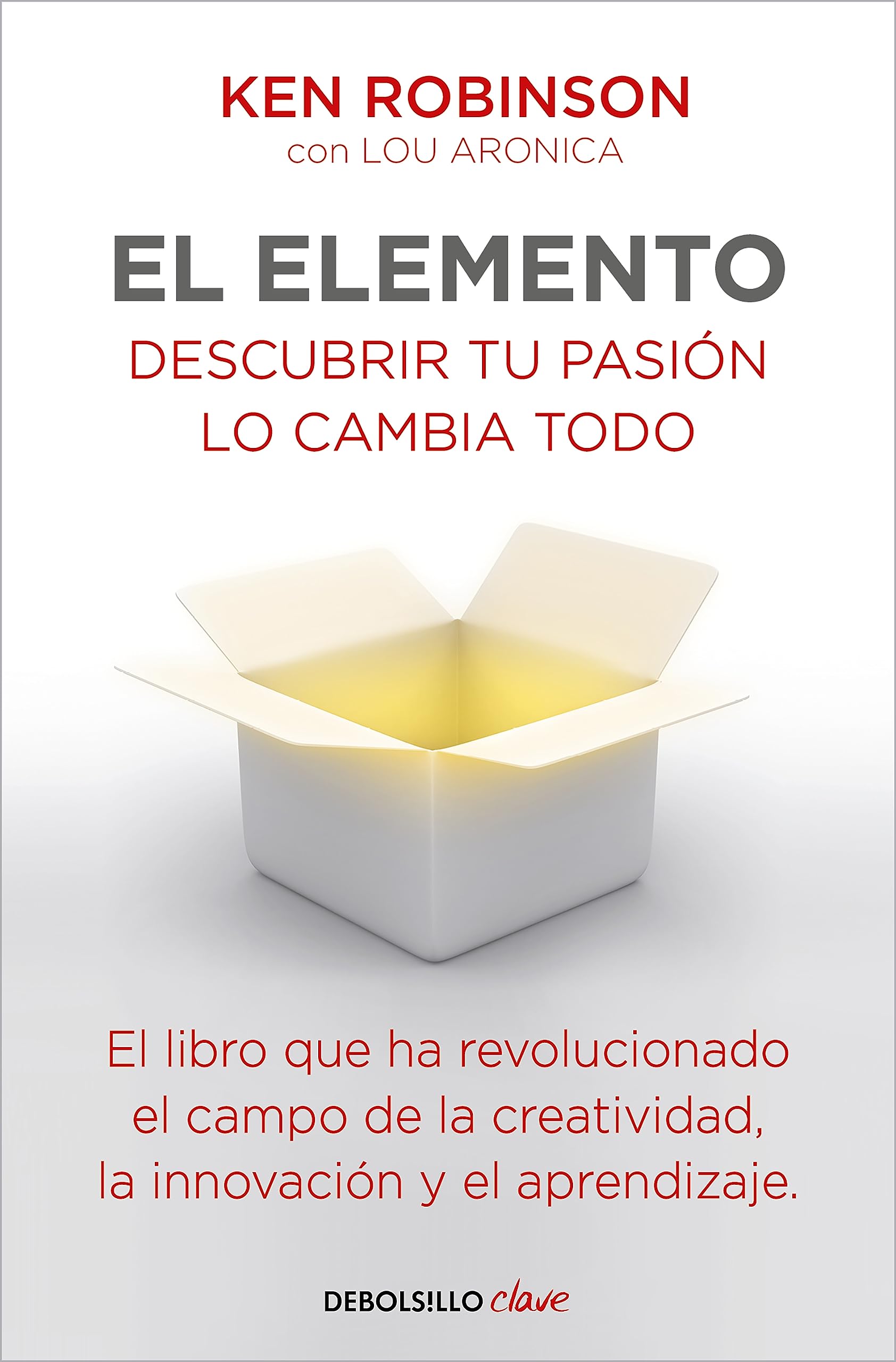 El Elemento : Descubrir Tu Pasión Lo Cambia Todo