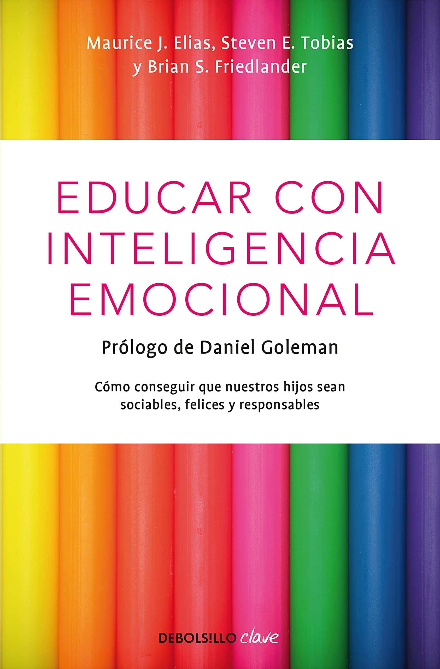 Educar con Inteligencia Emocional: Cómo Conseguir Que Nuestros Hijos Sean Sociables, Felices y Responsables