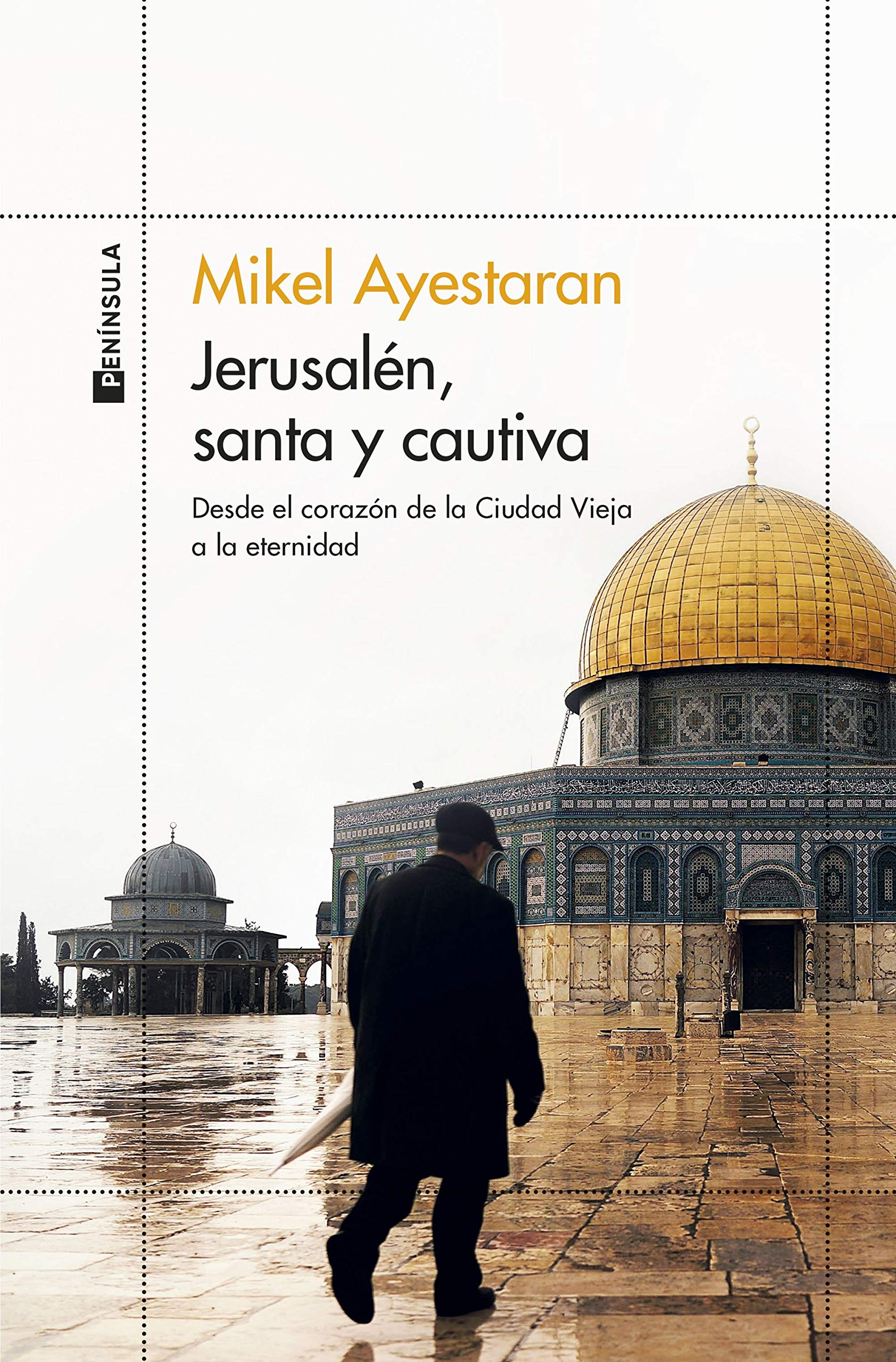 Jerusalén, Santa y Cautiva: Desde el Corazón de la Ciudad Vieja a la Eternidad