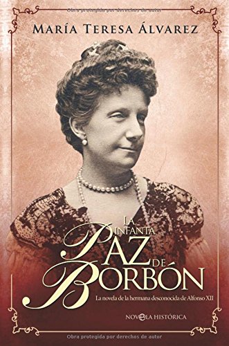 La Infanta Paz de Borbón: la Novela de la Hermana Desconocida de Alfonso Xii