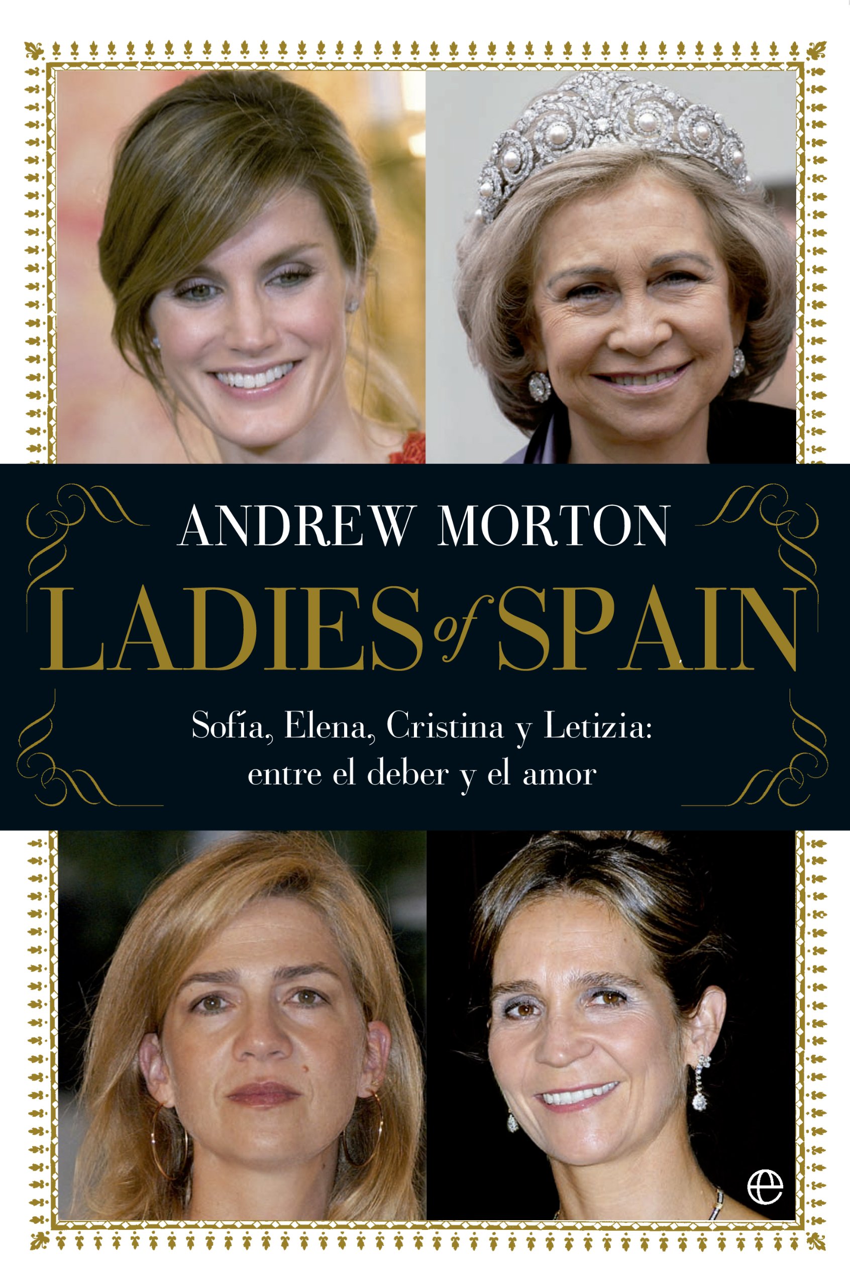 Ladies of Spain: Sofía, Elena, Cristina y Letizia. entre el Deber y el Amor