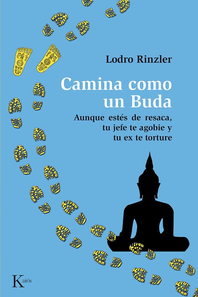 Camina Como Un Buda: Aunque Estés de Resaca, Tu Jefe Te Agobie y Tu Ex Te Torture.