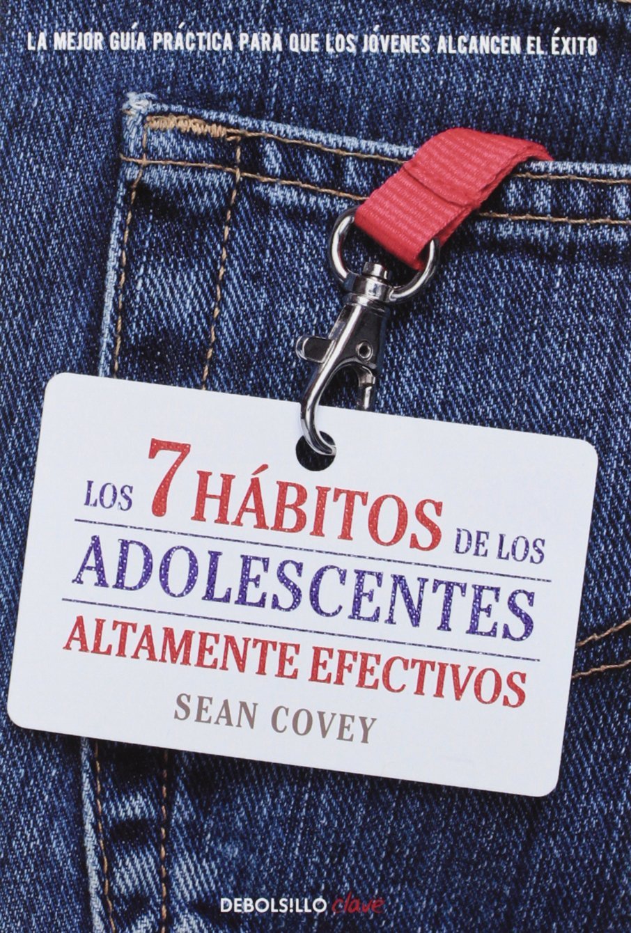 Los 7 Hábitos de los Adolescentes Altamente Efectivos: la Mejor Guía Práctica para Que los Jóvenes Alcancen el Éxito