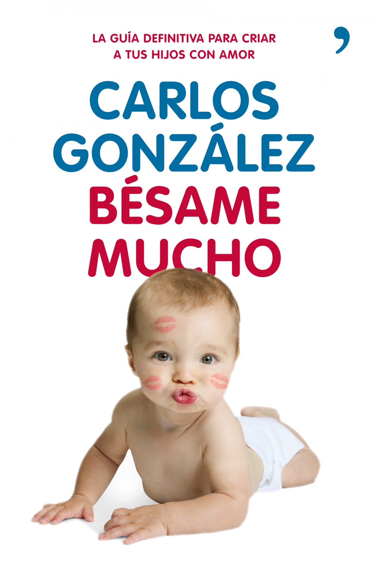 Bésame mucho: Cómo criar a tus hijos con amor