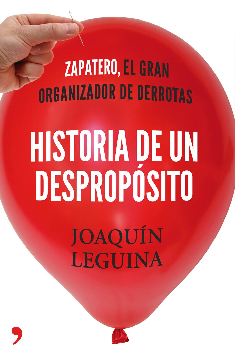 Historia de Un Despropósito: Zapatero, el Gran Organizador de Derrotas