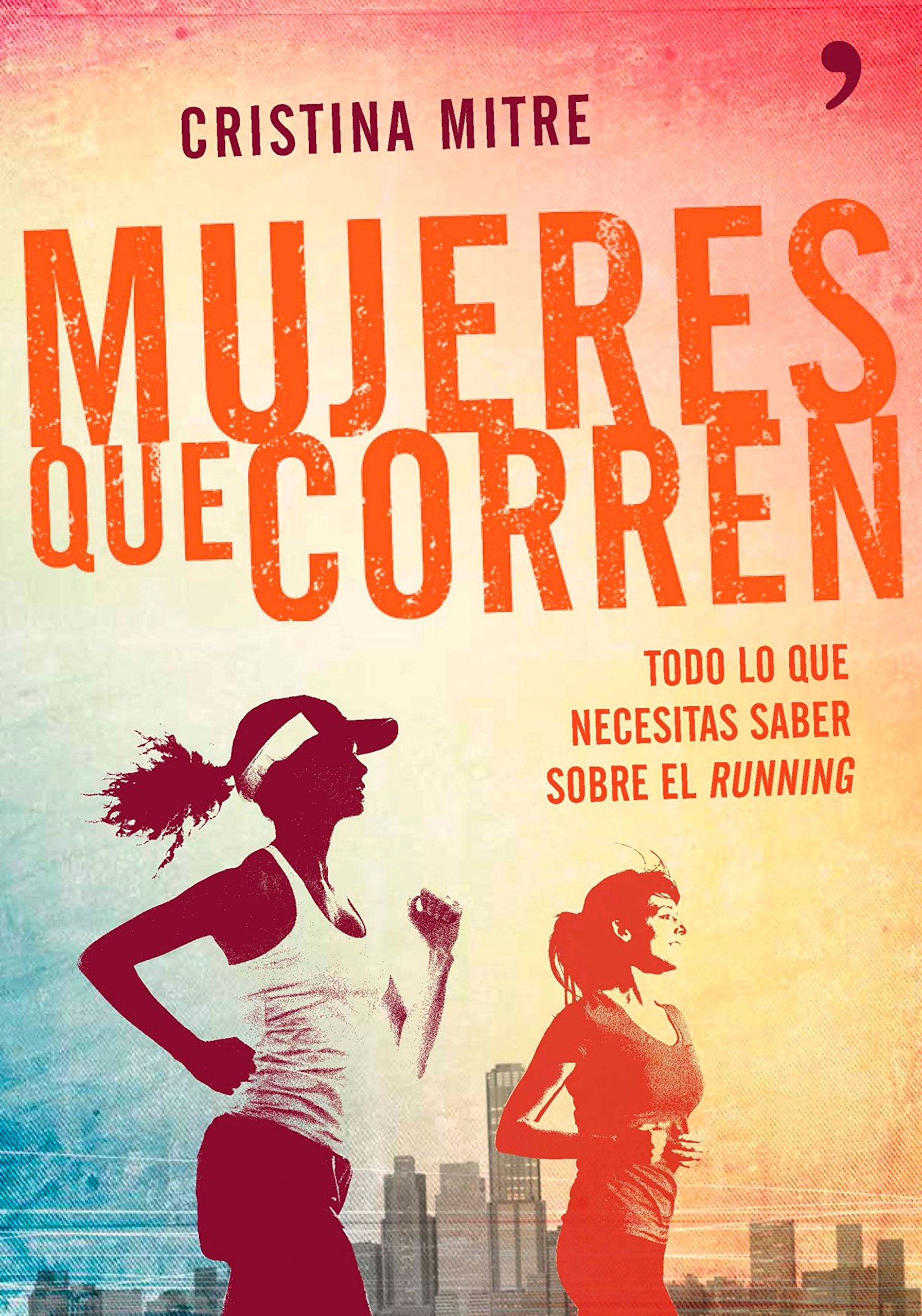 Mujeres Que Corren: Todo Lo Que Necesitas Saber sobre el Running