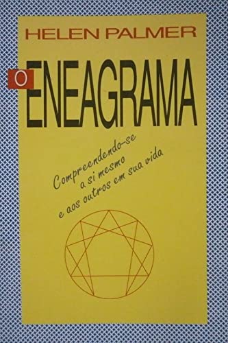 O Eneagrama - Compreendendo-se a Si Mesmo E Aos Outros Em Sua Vida