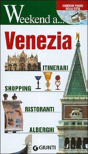 Venezia. Itinerari, shopping, ristoranti, alberghi