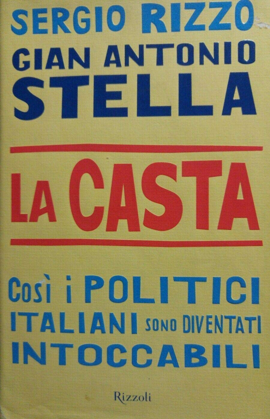 La Casta. Così I Politici Italiani Sono Diventati Intoccabili