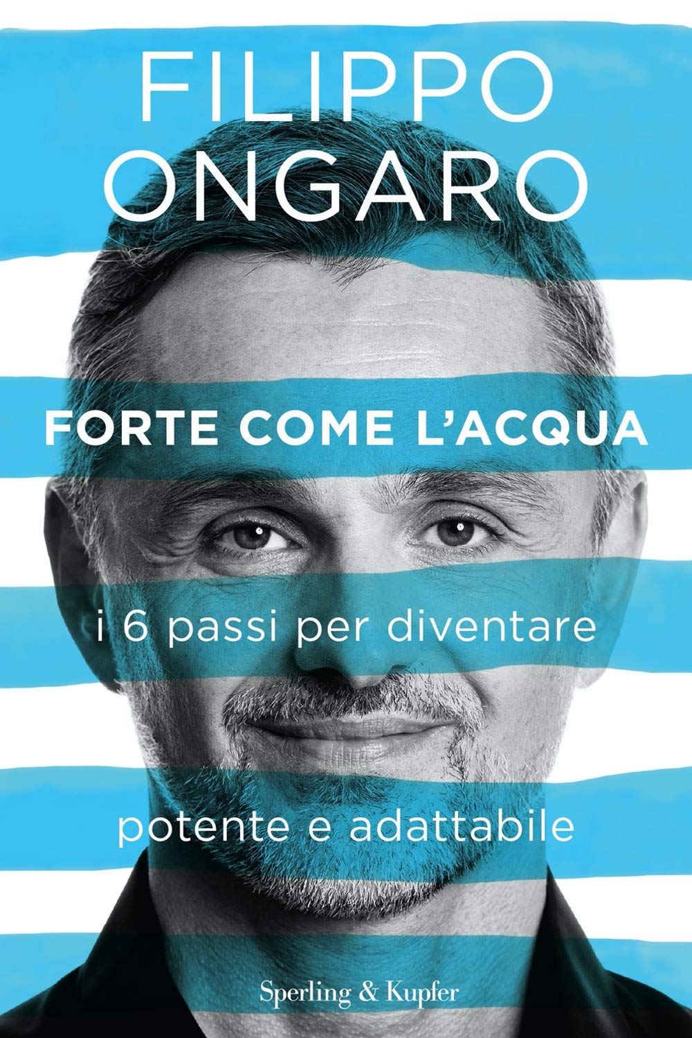 Forte Come L'acqua. I 6 Passi per Diventare Potente E Adattabile