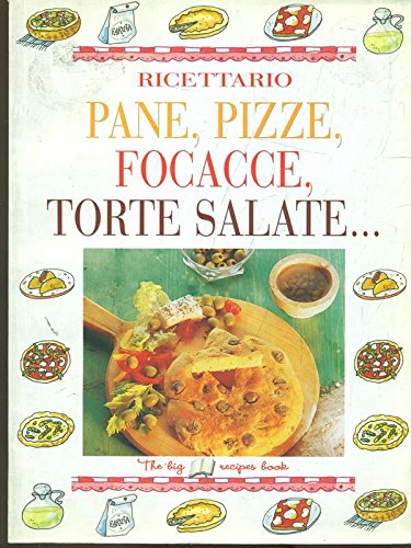 Ricettario. Pane, pizze, focacce, torte salate