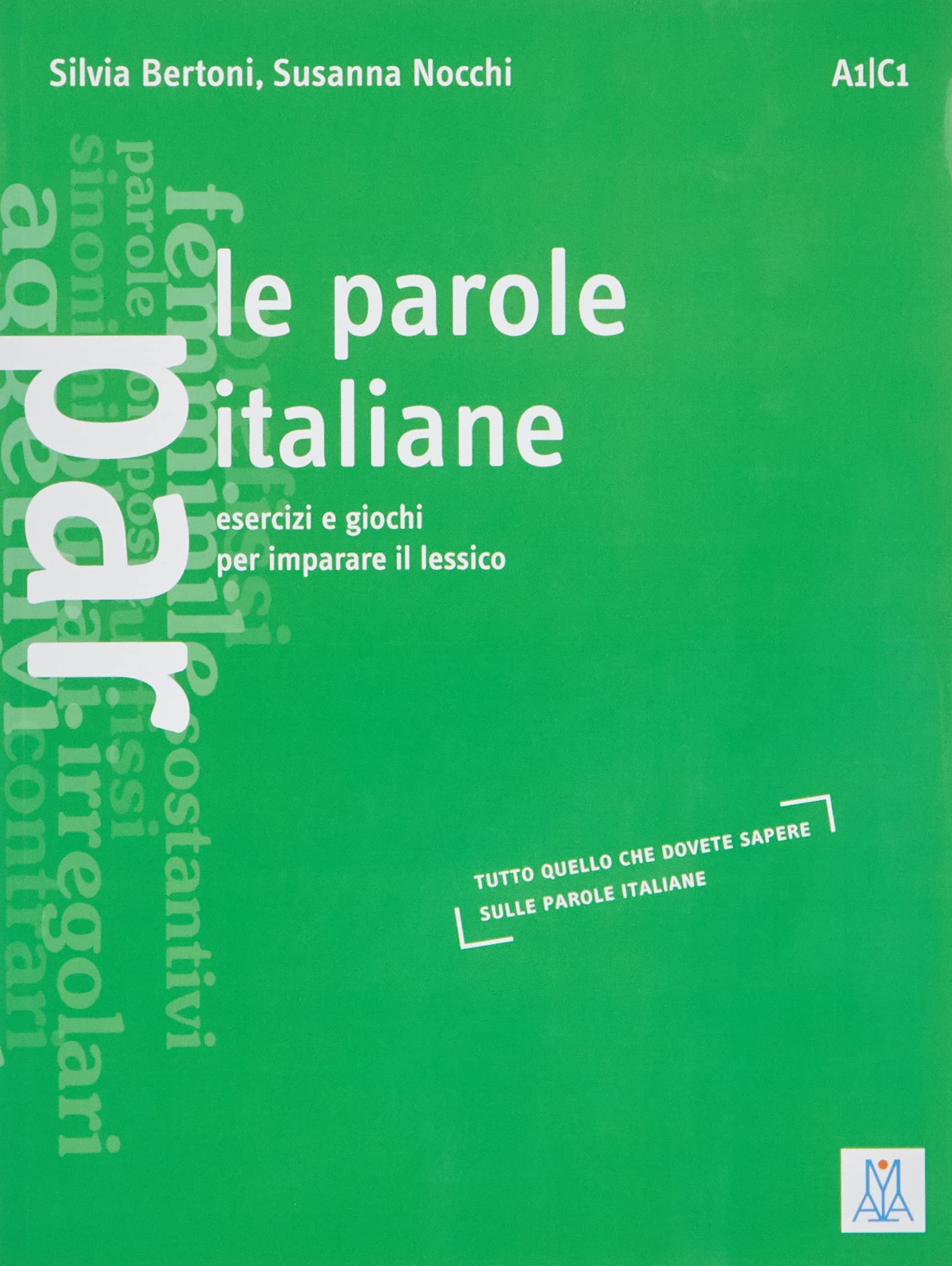 Le Parole Italiane. Esercizi E Giochi per L'apprendimento, la Memorizzazione E L'ampliamento Del Lessico. A1-c1