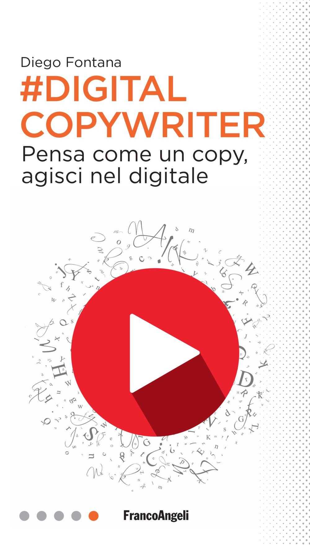 Digital Copywriter. Pensa Come Un Copy, Agisci Nel Digitale