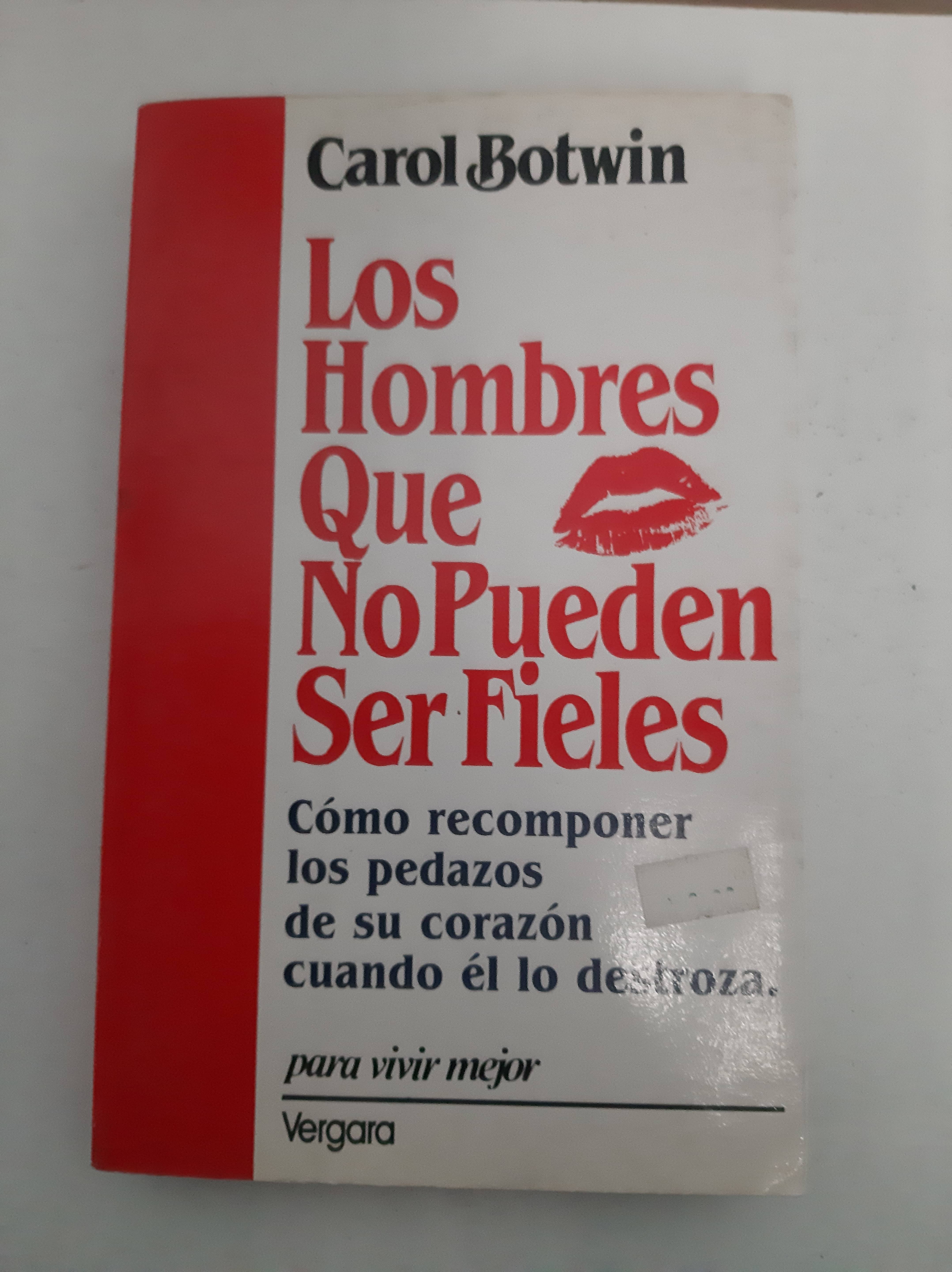 Los Hombres Que No Pueden Ser Fieles. Cómo Recomponer los Pedazos de Su Corazón Cuando Él Lo Destroza.