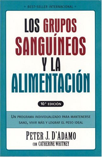 Grupos Sanguineos y la Alimentacion: Un Programa Individualizado para Permanecer Saludable, Vivir Mas