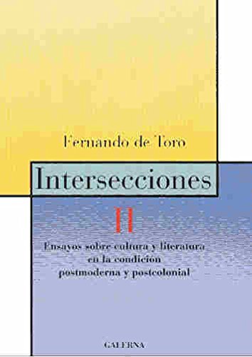 Intersecciones: Ensayos sobre Cultura y Literatura en la Condicion Postmoderna y Postcolonial